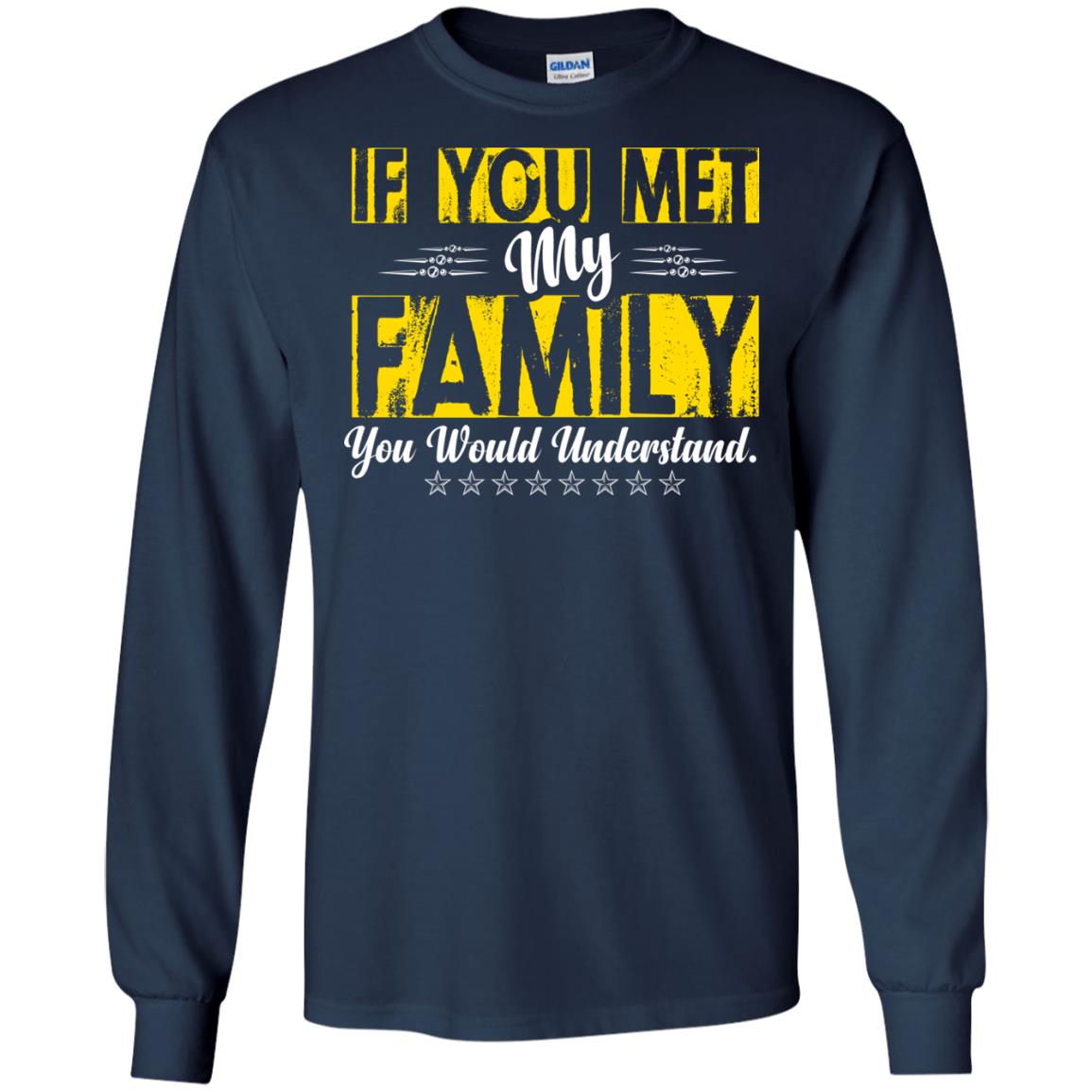 Family T-shirt If You Met My Family You Would Understand Navy