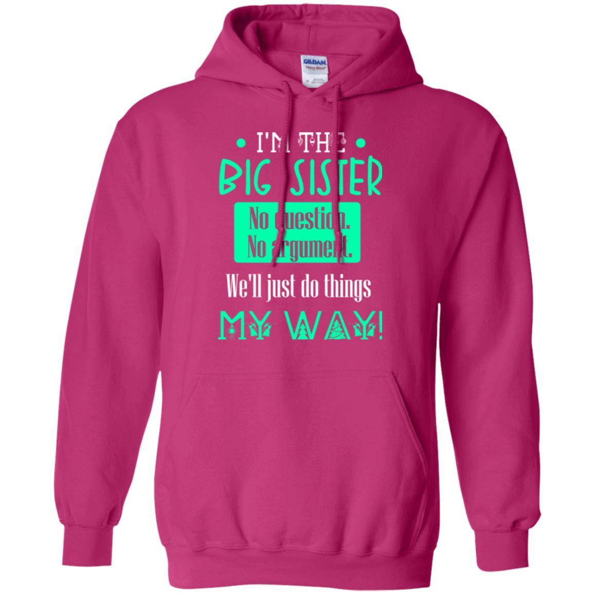Sister T-shirt I'm The Big Sister No Question No Argument Heliconia