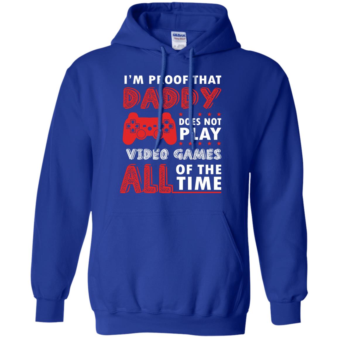 I_m Proof That Daddy Doesn_t Not Play Video Games All Of The Time Shirt Royal