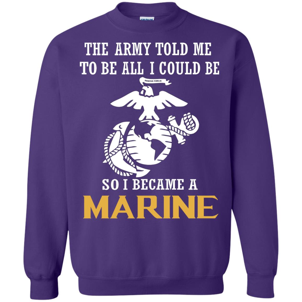 The Army Told Me To Be All I Could Be So I Became A Marine Purple