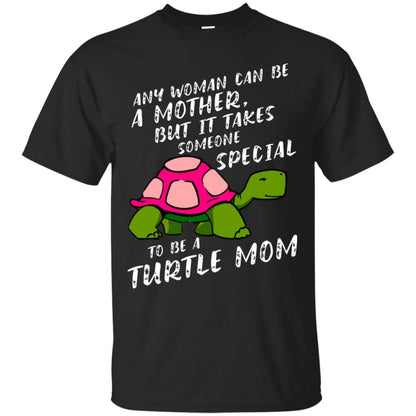 Any Woman Can Be Amother But It Takes Someone Special To Be A Turtle Mom Shirt Black