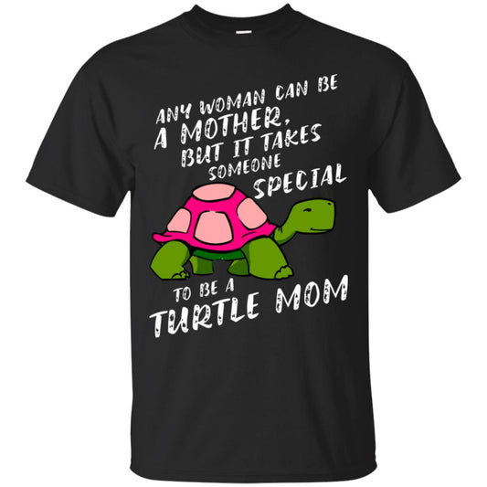 Any Woman Can Be Amother But It Takes Someone Special To Be A Turtle Mom Shirt Black