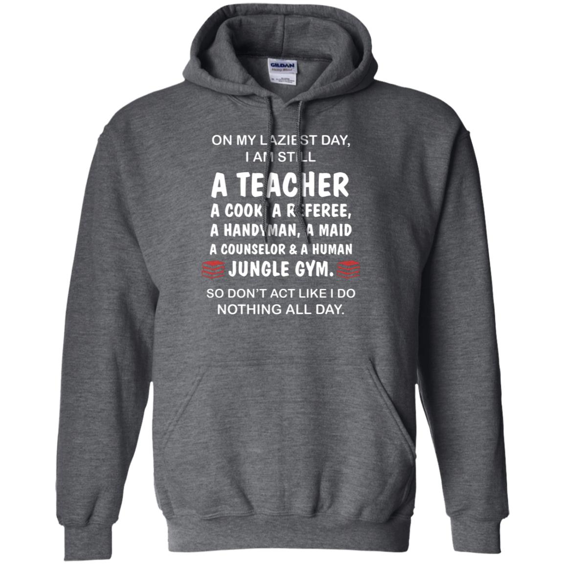 On My Laziest Day I Am Still A Teacher Shirt Dark Heather