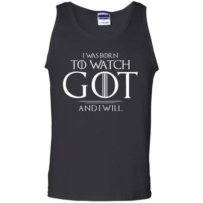 I Was Born To Watch Got And I Will Game Of Thrones Fan T-shirt Black