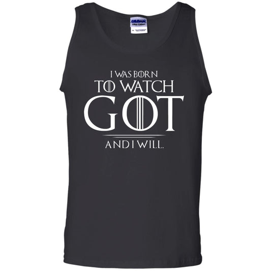 I Was Born To Watch Got And I Will Game Of Thrones Fan T-shirt Black