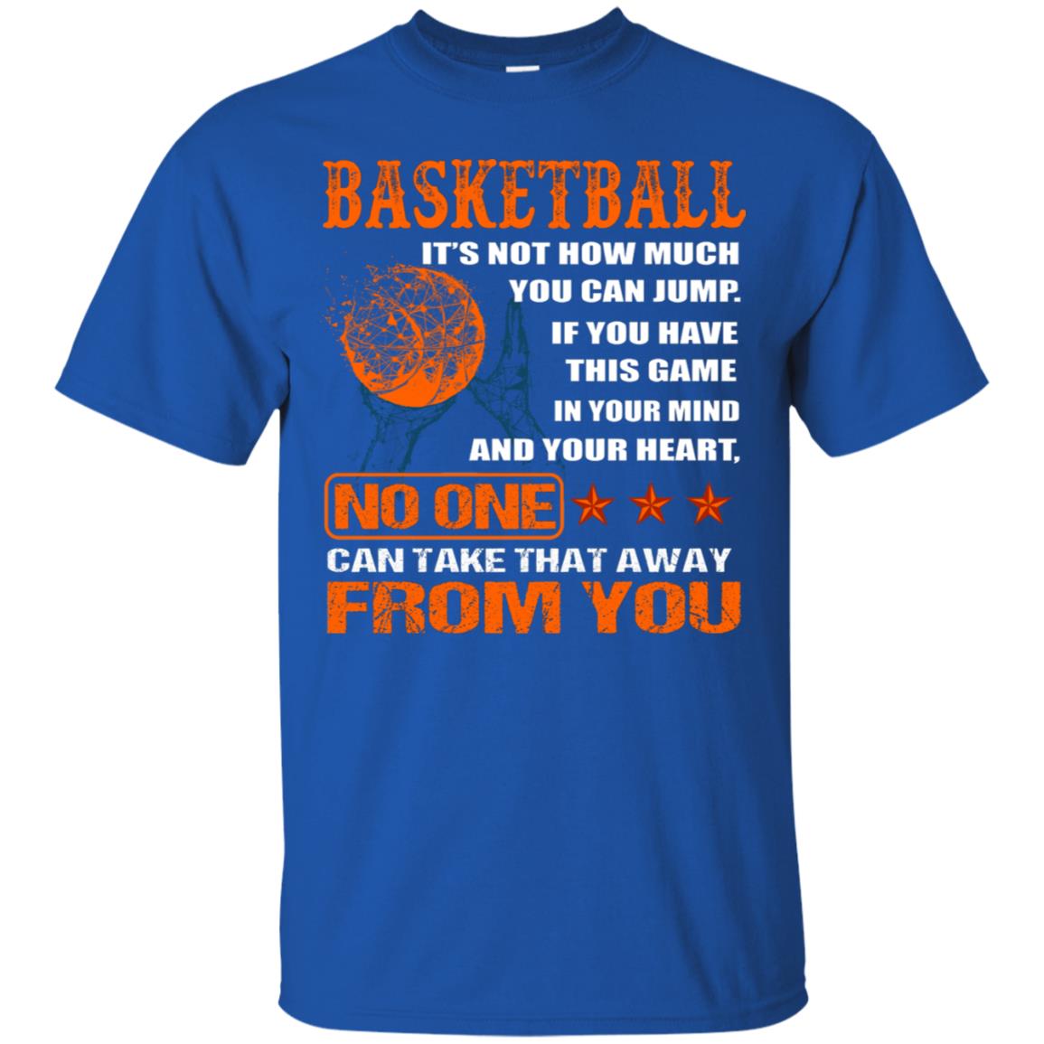 Basketball Its Not How Much You Can Jump No One Can Take That Away From You Royal