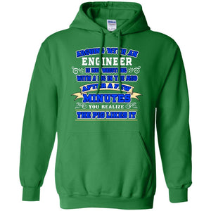 Arguing With An Engineer Is Like Westling With The Pig In The Mud After Ia Few Minute You Realize The Pig Likes ItG185 Gildan Pullover Hoodie 8 oz.