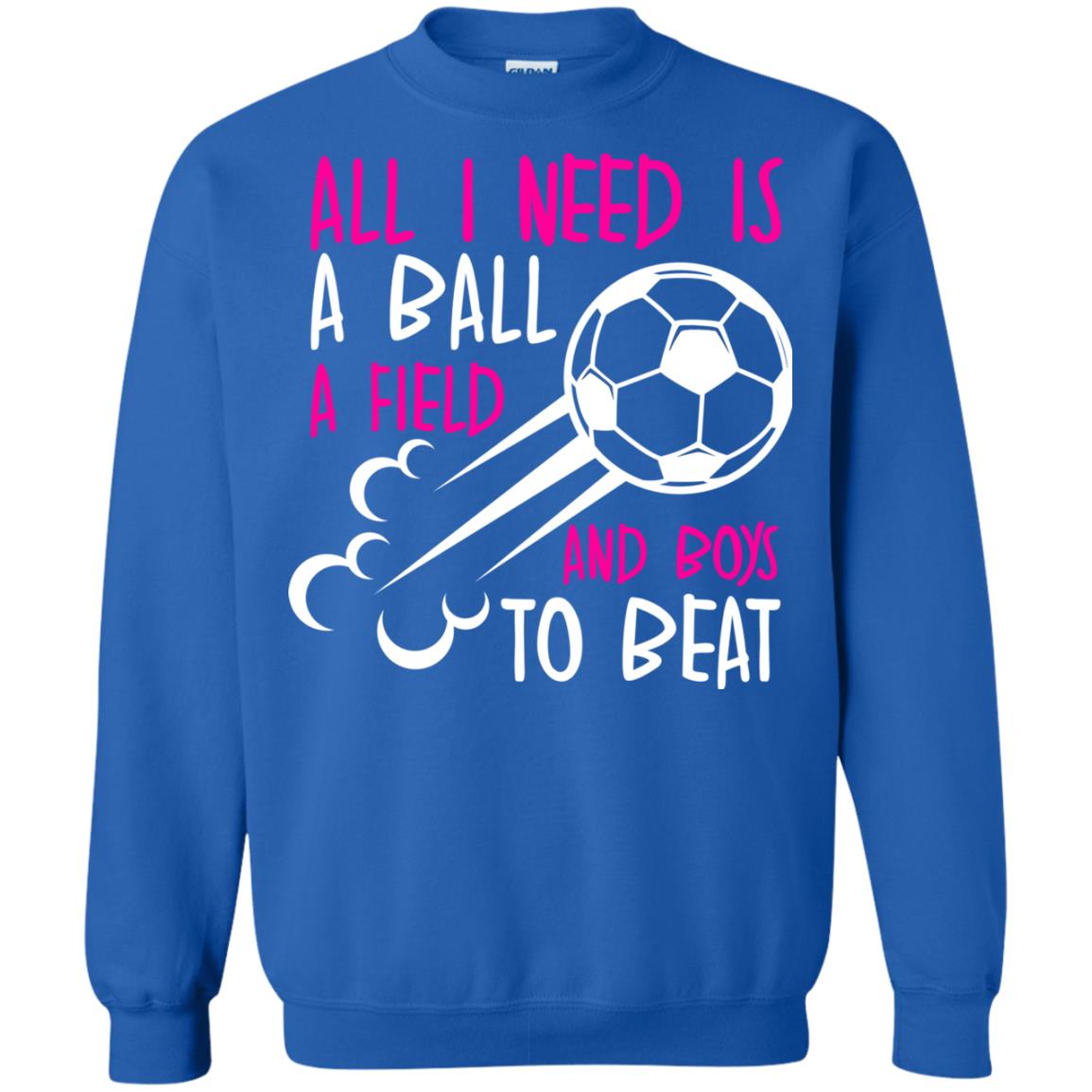 All I Need Is A Ball A Field And Boys To Beat Soccer Gift Shirt For Girl Royal