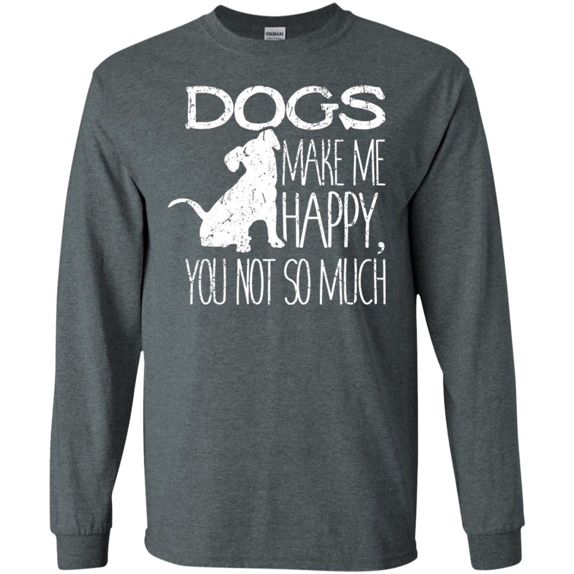 Dogs Make Me Happy You Not So Much Puppy Lover T-shirt Dark Heather