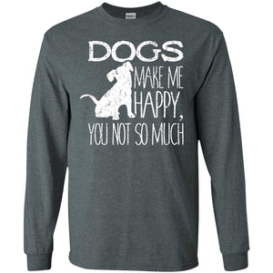 Dogs Make Me Happy You Not So Much Puppy Lover T-shirt