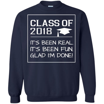 Class Of 2018 It_s Been Real It_s Been Fun Glad I_m Done Student T-shirt Navy