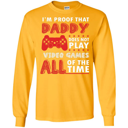 I_m Proof That Daddy Doesn_t Not Play Video Games All Of The Time Shirt Gold