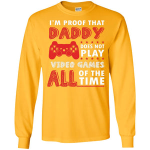 I_m Proof That Daddy Doesn_t Not Play Video Games All Of The Time ShirtG240 Gildan LS Ultra Cotton T-Shirt