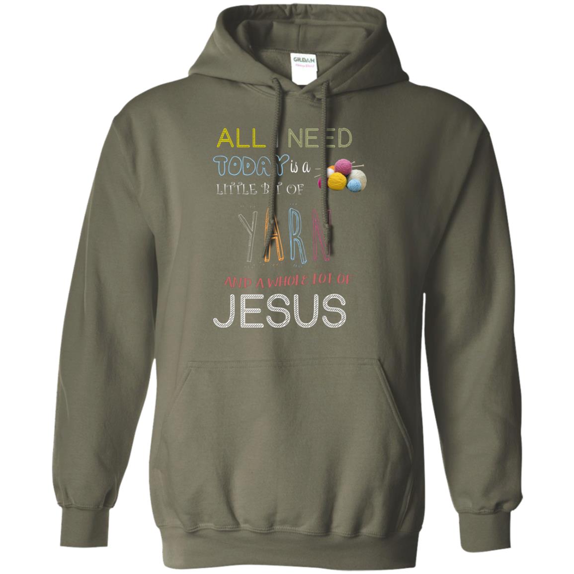 All I Need To Day Is A Little Bit Of Yarn And A Whole Lot Of Jesus Christian Shirt Military Green