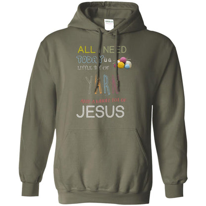 All I Need To Day Is A Little Bit Of Yarn And A Whole Lot Of Jesus Christian Shirt Military Green