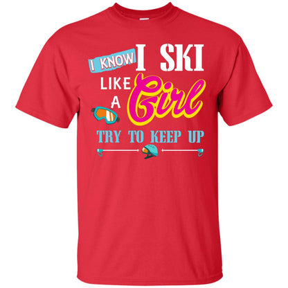 I Know I Ski Like A Girl Try To Keep Up Skiing Lover Gift Shirt For Girls Red