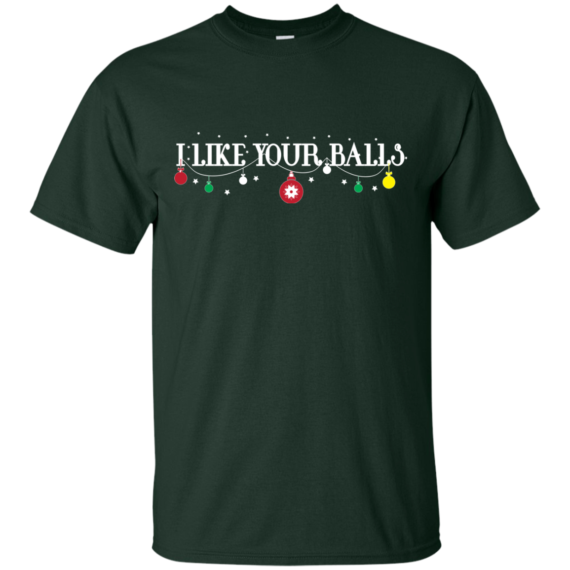 Christmas T-shirt I Like Your Balls Forest Green