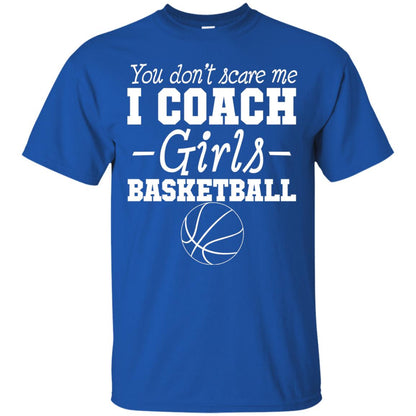 You Don_t Scare Me I Coach Girls Basketball T-shirt Royal