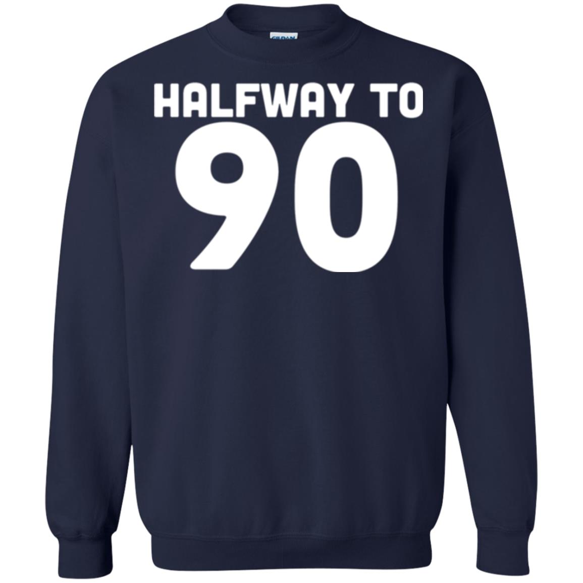 Funny 45th Birthday Funny T-shirt Halfway To 90 Navy