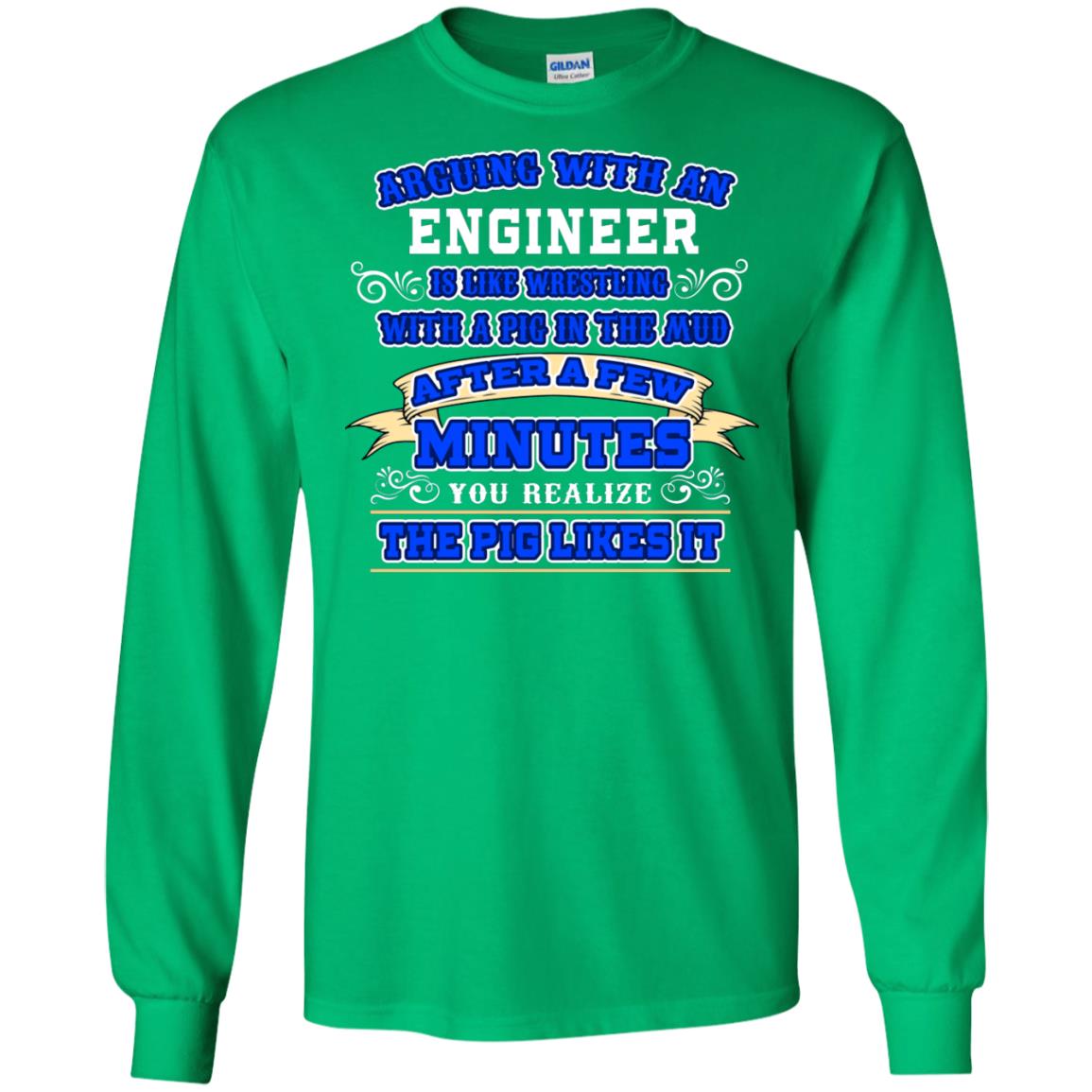 Arguing With An Engineer Is Like Westling With The Pig In The Mud After Ia Few Minute You Realize The Pig Likes It Irish Green