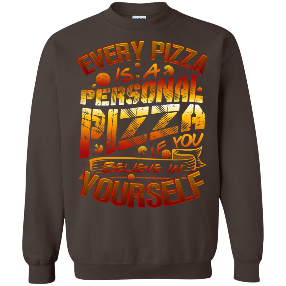 Every Pizza Is A Personal Pizza If You Believe In Yourself Shirt Dark Chocolate