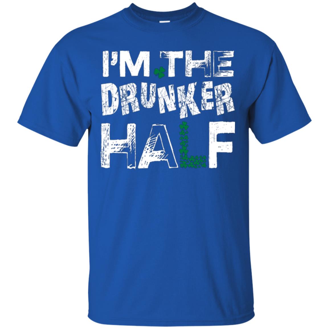 I_m The Drunker Half St. Patrick_s Day T-shirt Royal