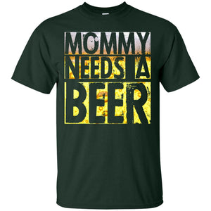 Mommy Needs A Beer Shirt For Mom Loves BeerG200 Gildan Ultra Cotton T-Shirt