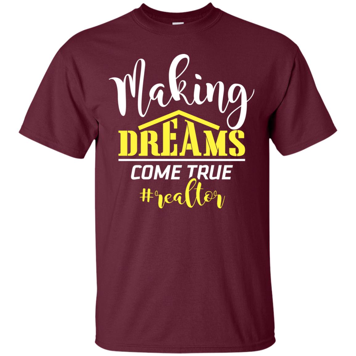 Making Dreams Come True Realtor Best Idea Shirt For Real Estate Agent Maroon