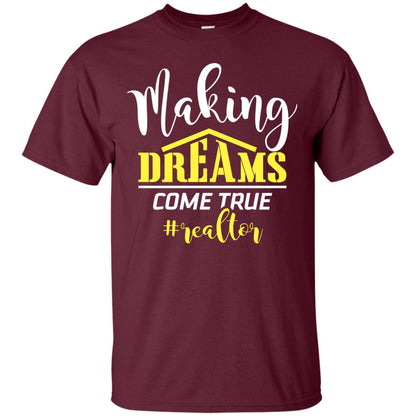 Making Dreams Come True Realtor Best Idea Shirt For Real Estate Agent Maroon