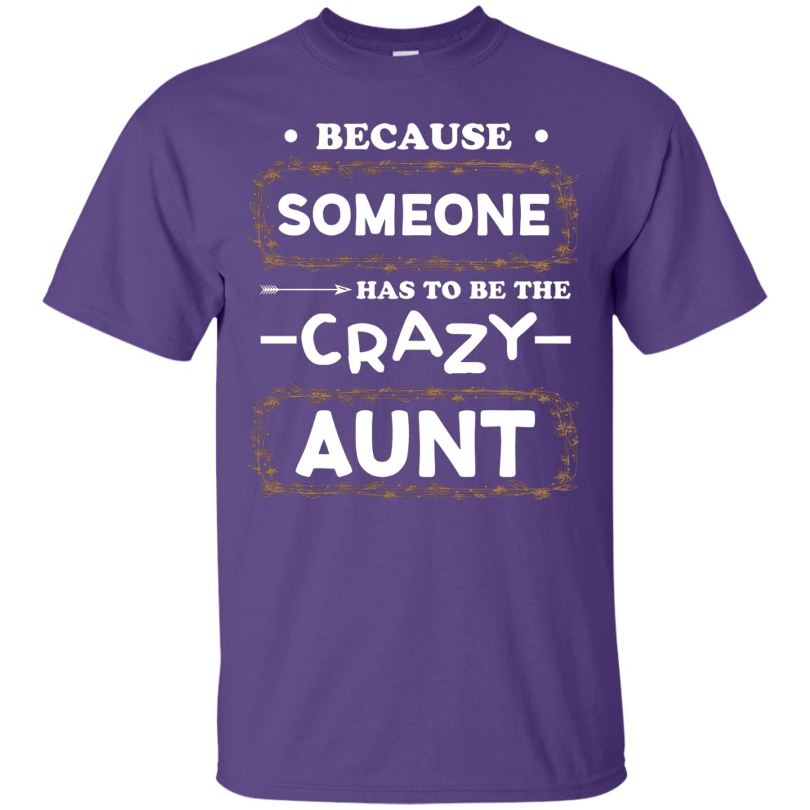 Because Someone Has To Be The Crazy Aunt Shirt For Auntie Purple