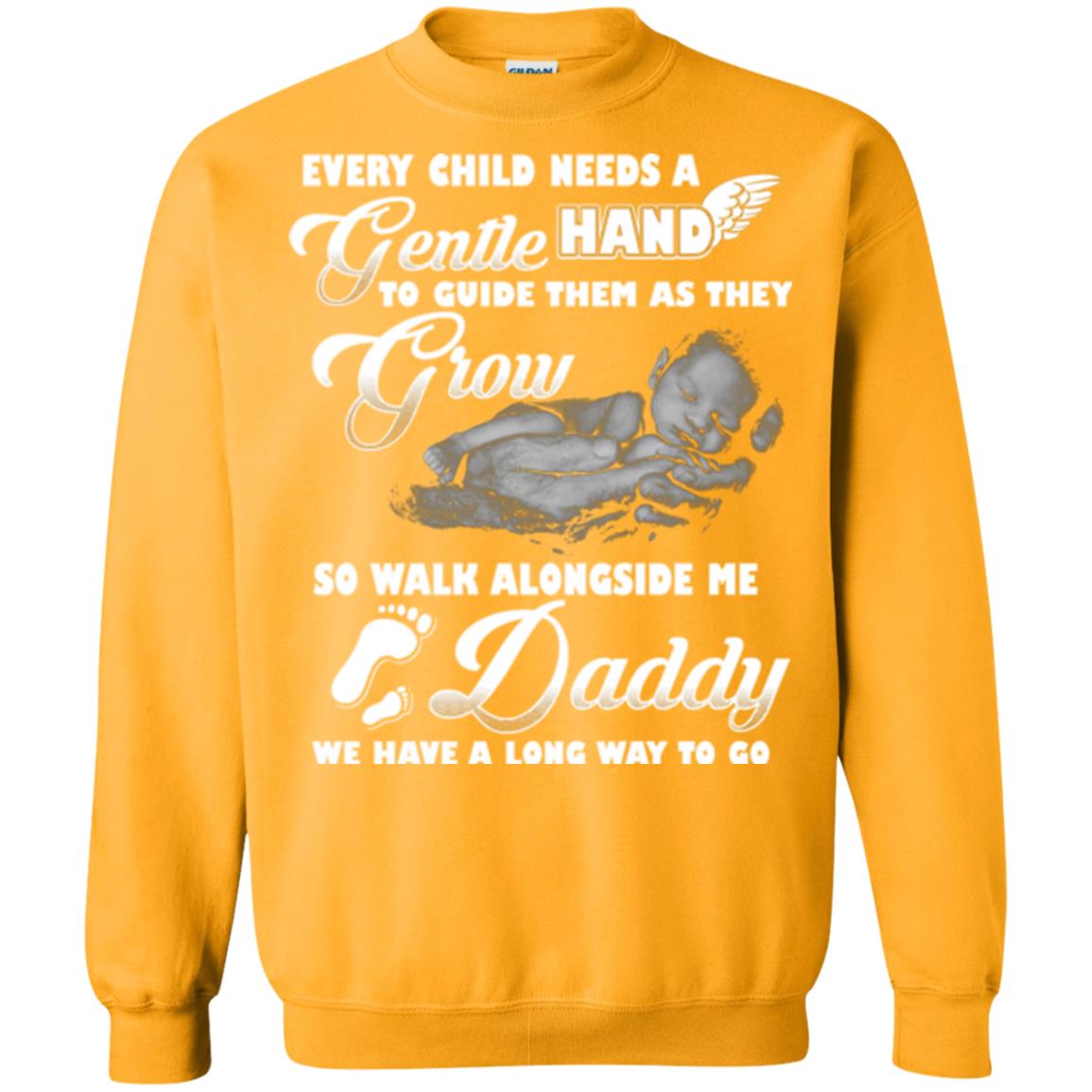 Every Child Needs A Gentle Hand To Guide Them As They Grow So Walk Alongside Me Daddy T-shirt Gold