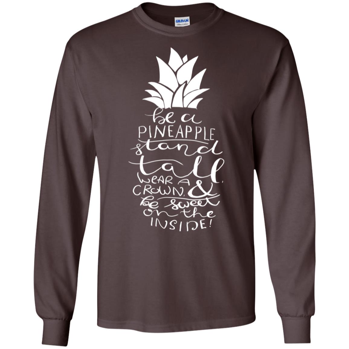 Be A Pineapple Stand Tall Wear A Crown And Be Sweet On The Inside Best Quote Shirt Dark Chocolate