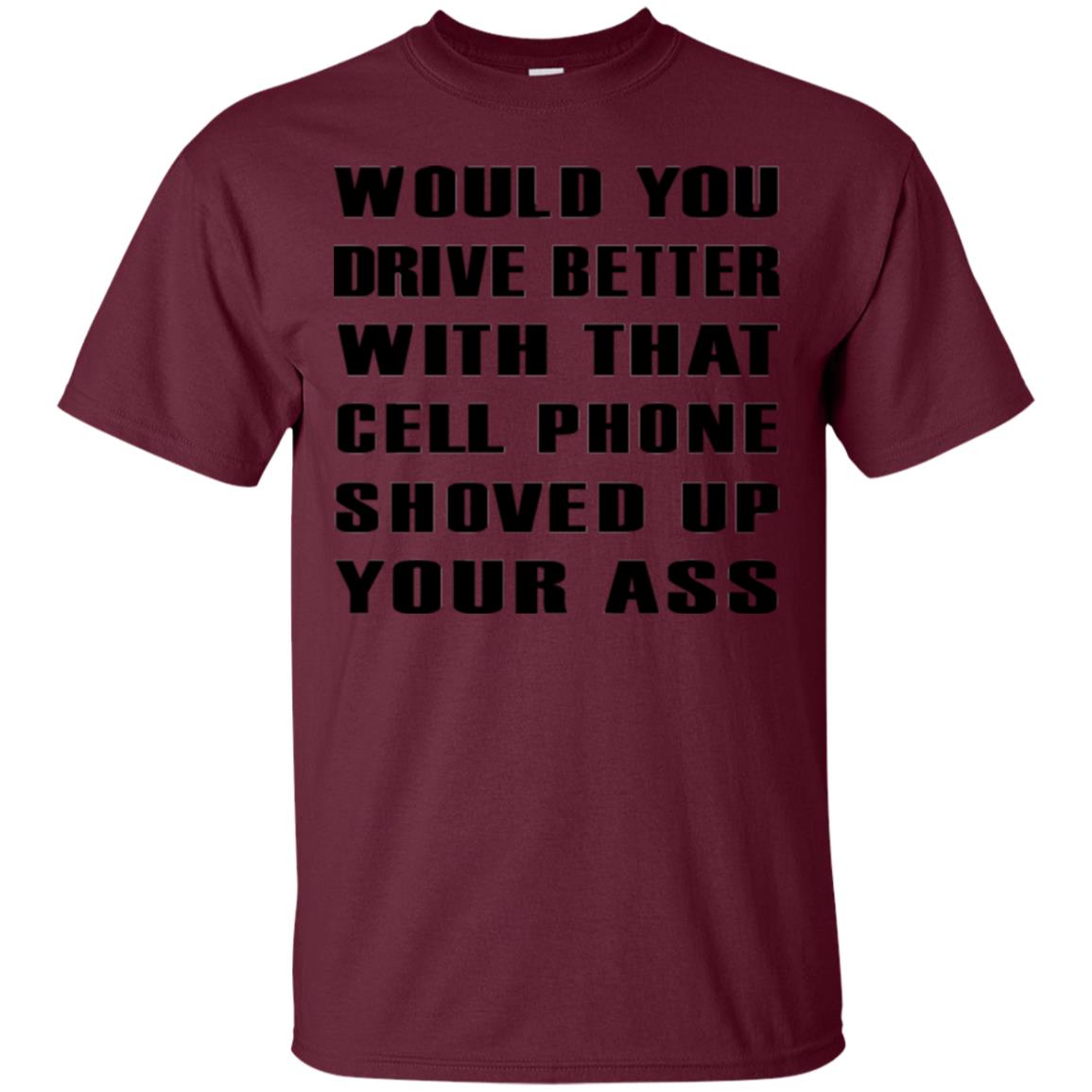 Would You Drive Better Will That Cell Phone Shoved Up Maroon