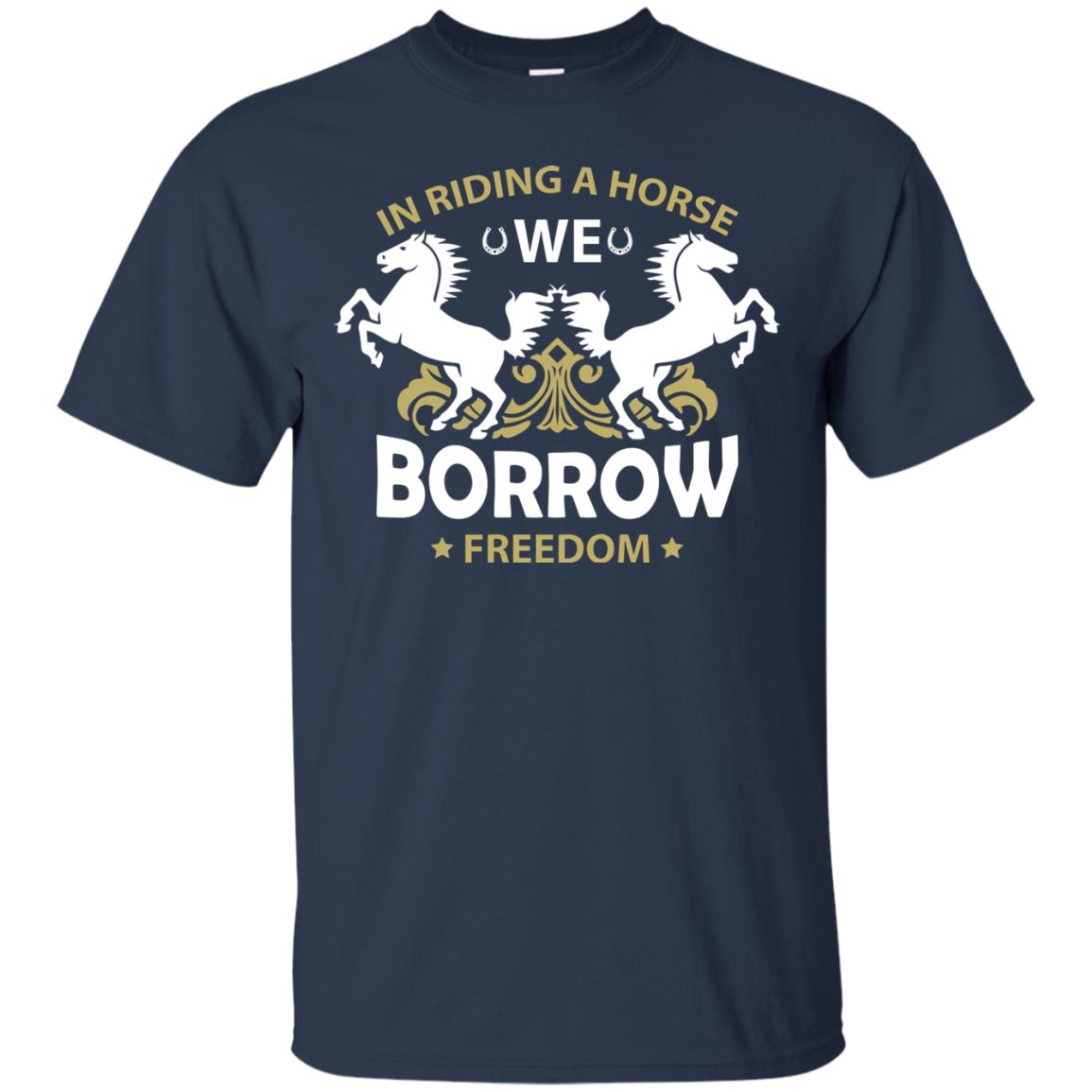 In Riding A Horse We Borrow Freedom Shirt Navy