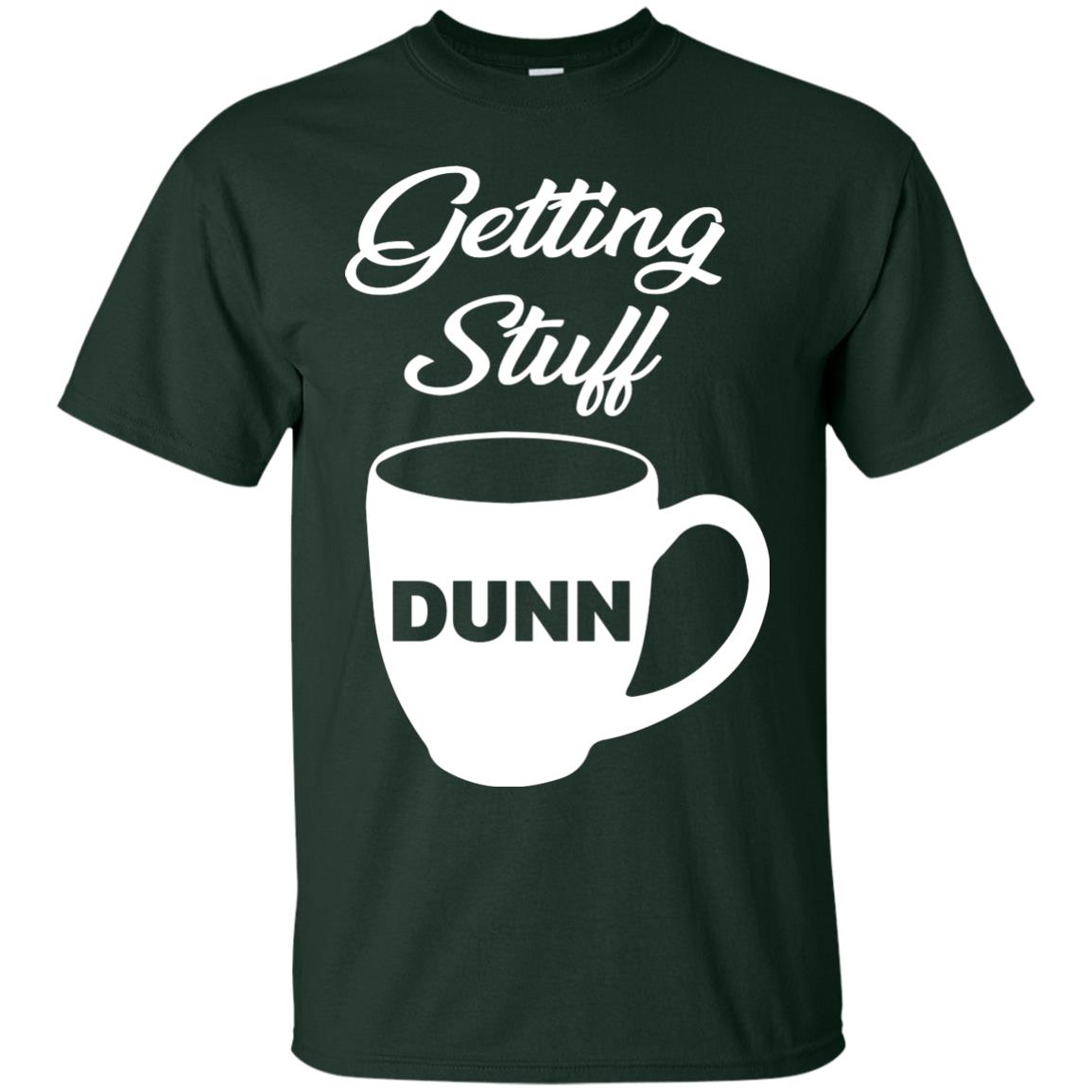 Getting Stuff Dunn With Mug Funny Quote T-shirt Forest