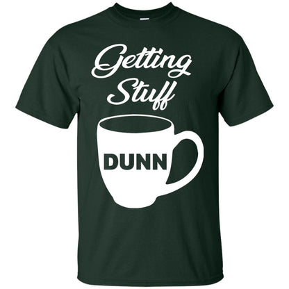 Getting Stuff Dunn With Mug Funny Quote T-shirt Forest