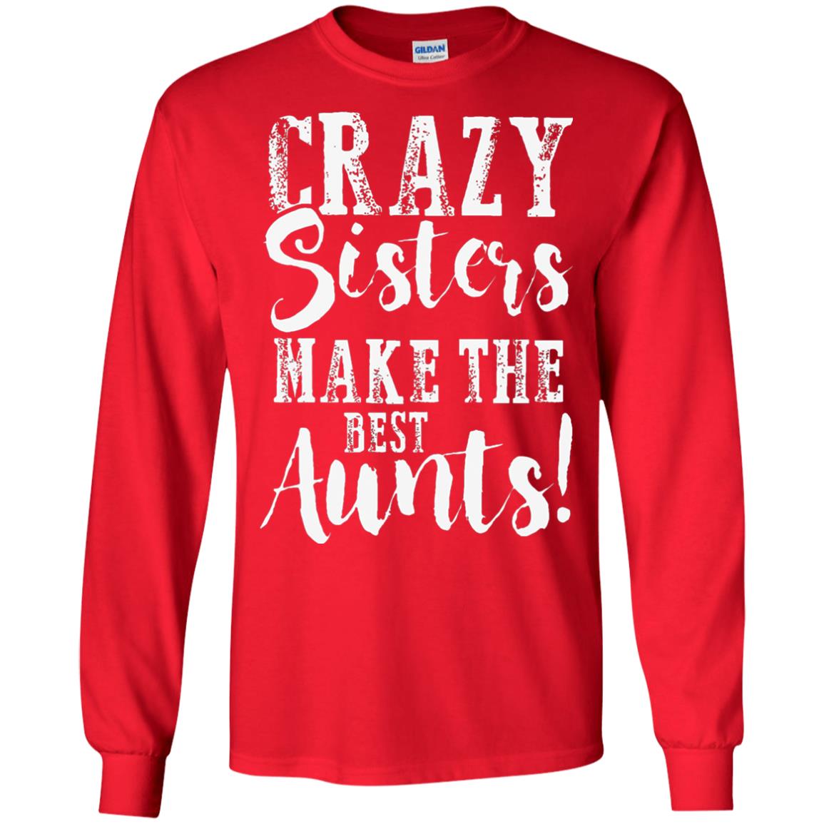 Aunt T-shirt Crazy Sisters Make The Best Aunts Red