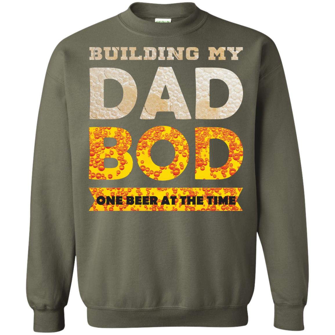 Building My Dad Bob One Beer At The Time Shirt Military Green