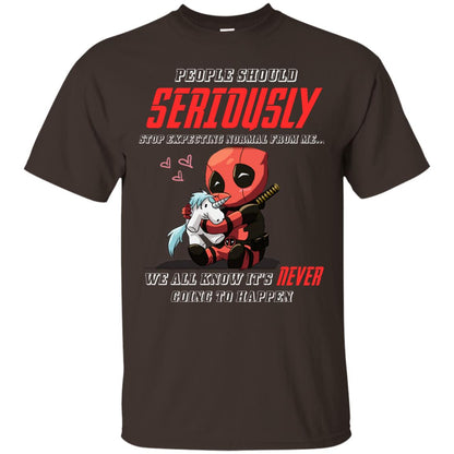 People Should Seriously Stop Expecting Normal From Me We All Know It_s Never Going To Happen Shirt Dark Chocolate
