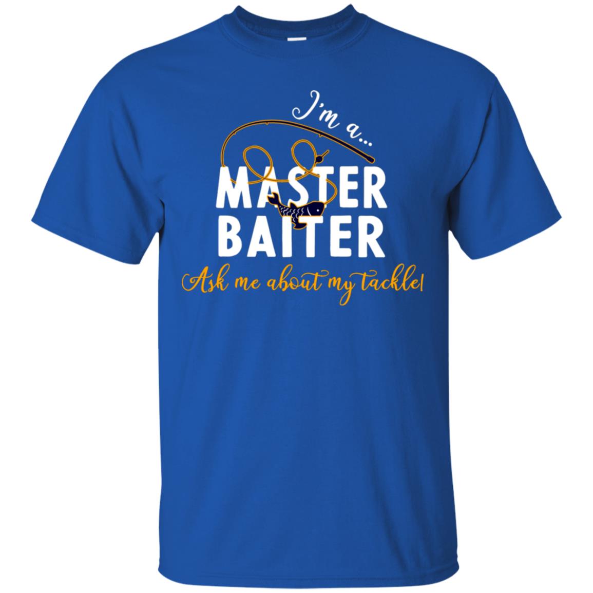 I'm A Master Baiter Ask Me About My Tackle Fishing Shirt For Mens Or Womnes Royal
