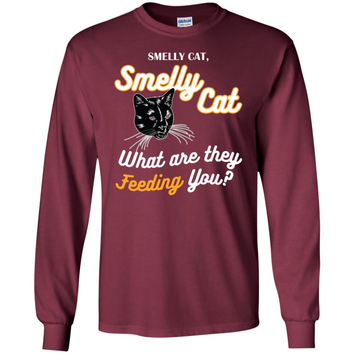 Smelly Cat What Are They Feeding You Cat Lovers Shirt Maroon