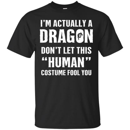 Im Actually A Dragon Dont Let This Human Custome Fool You T-shirt Black
