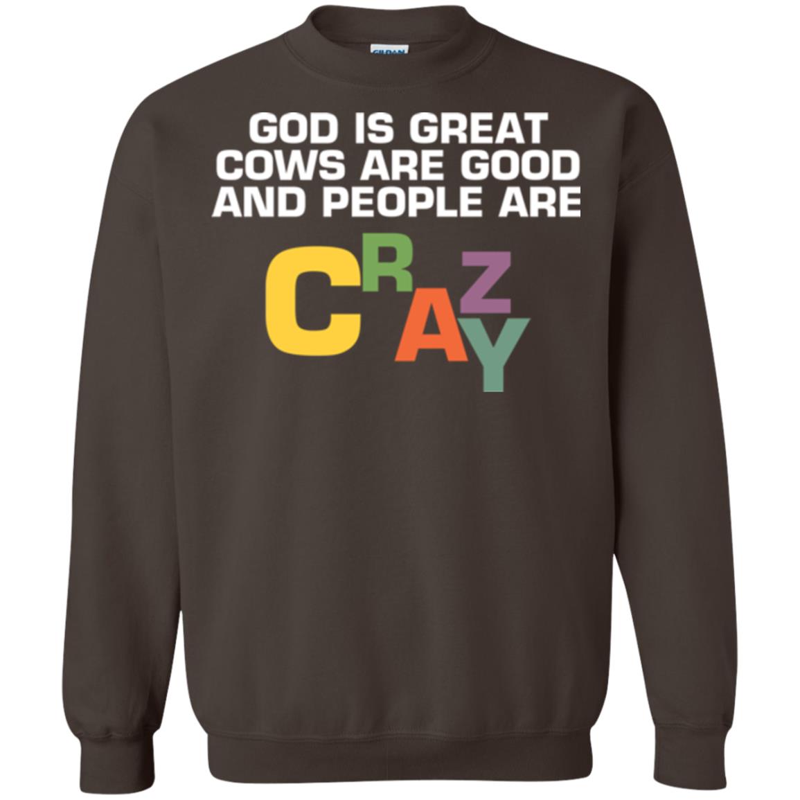 Cow Lover T-shirt God Is Great Cows Are Good And People Are Crazy Dark Chocolate