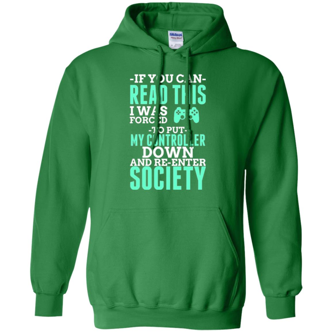 If You Can Read This I Was Forced To Put My Controller Down And Re-enter Society T-shirt Irish Green