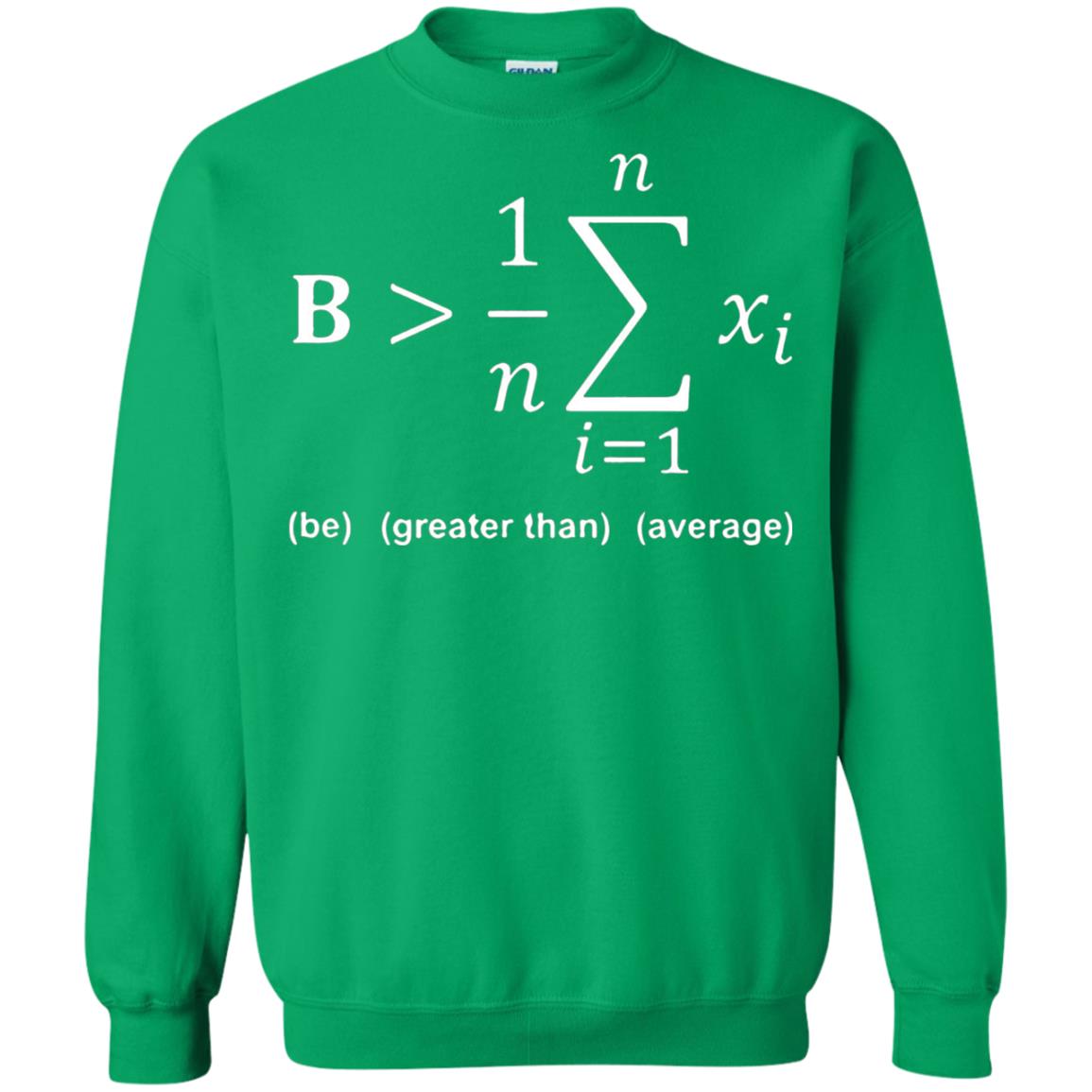 Be Greater Than Average Funny Math Quote T-shirt Irish Green