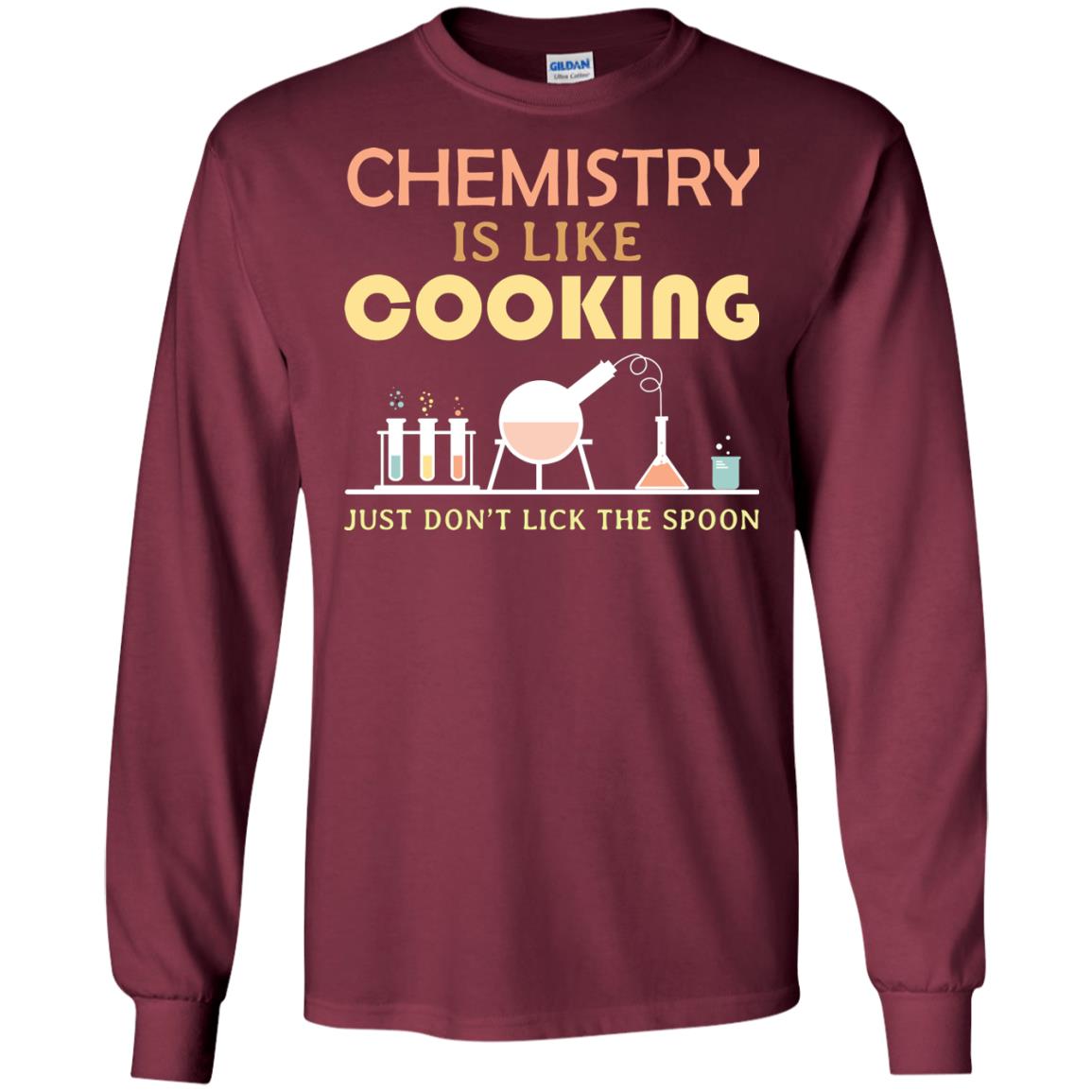 Chemistry Is Like Cooking Just Don't Lick The Spoon Shirt Maroon
