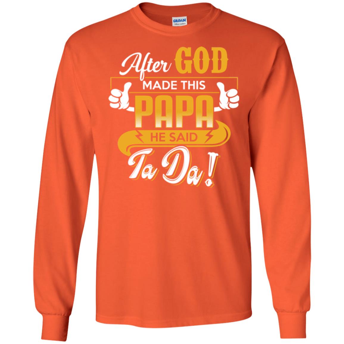 After God Made This Papa He Said Ta Da Funny Shirt For Daddy Orange