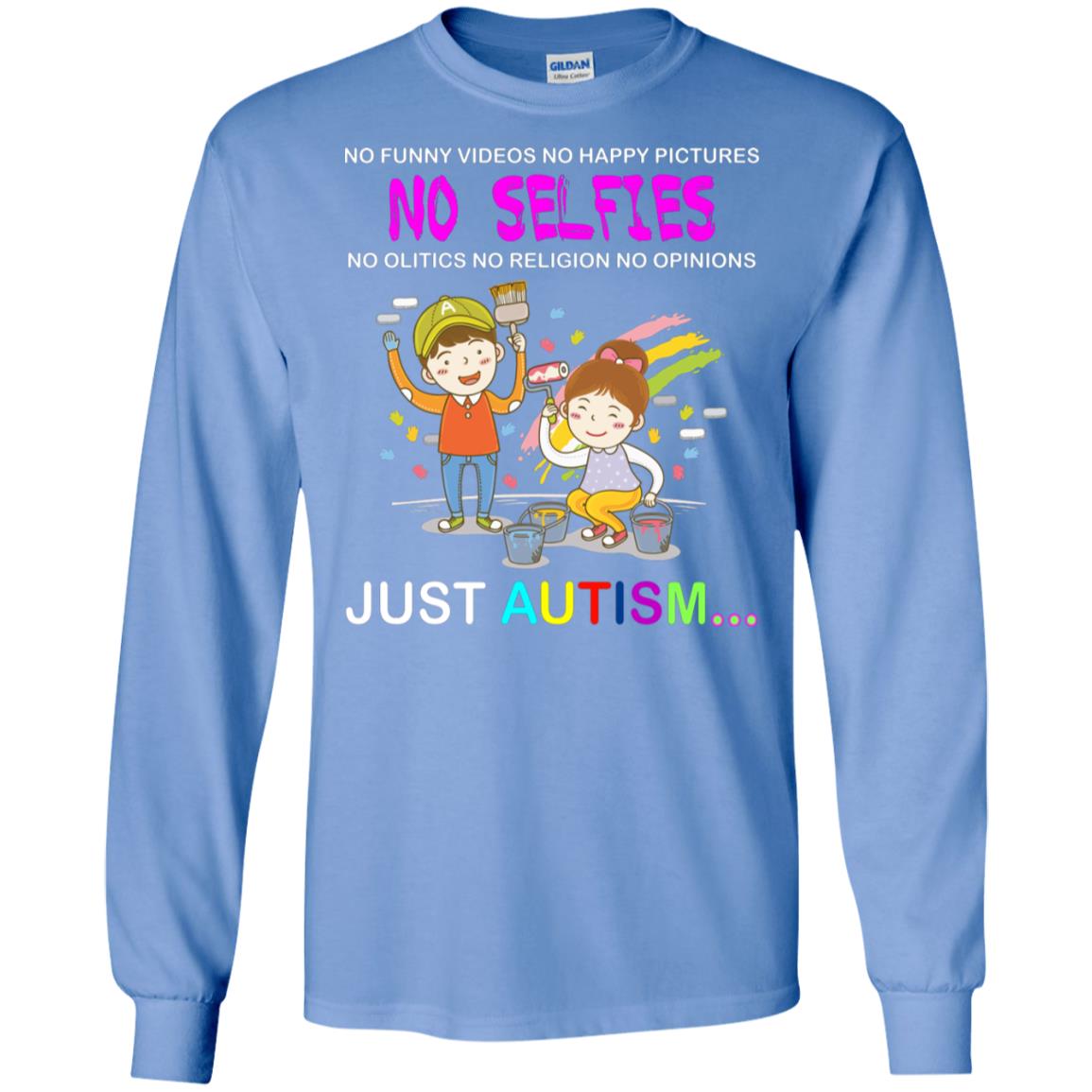 No Funny Video No Happy Pictures No Olitics No Religion No Opinions Just Autism Shirt Carolina Blue