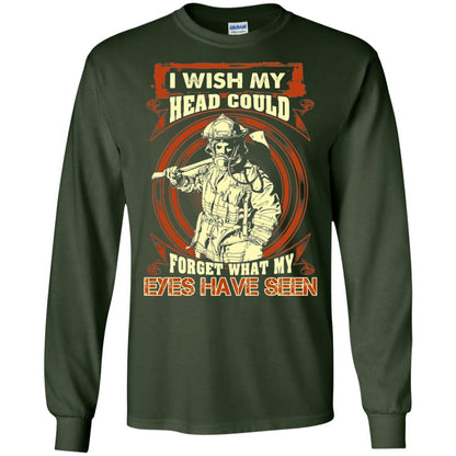 Firefighter Shirt I Wish My Head Could Forget What My Eyes Have Seen Forest Green
