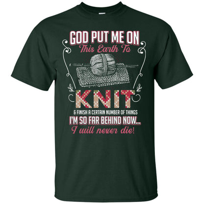 God Put Me On This Earth To Knit And Finish A Certain Number Of Things I_m So Far Behind Now I Will Never Die Forest
